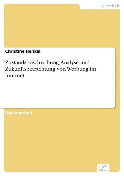 Produktbild: Zustandsbeschreibung, Analyse und Zukunftsbetrachtung von Werbung im Internet