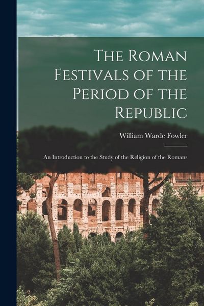 Produktbild: The Roman Festivals of the Period of the Republic: An Introduction to the Study of the Religion of the Romans