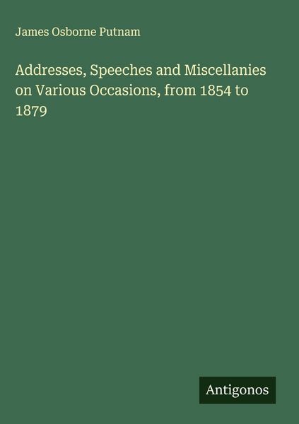 Produktbild: Addresses, Speeches and Miscellanies on Various Occasions, from 1854 to 1879