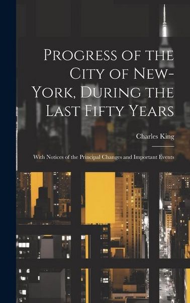 Produktbild: Progress of the City of New-York, During the Last Fifty Years; With Notices of the Principal Changes and Important Events