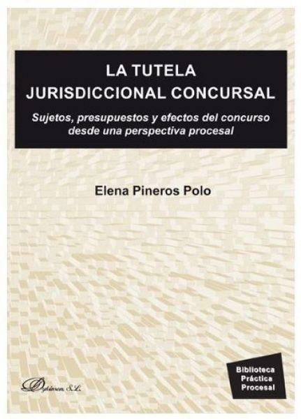 Produktbild: La tutela jurisdiccional concursal : sujetos, presupuestos y efectos del concurso desde una perspectiva procesal