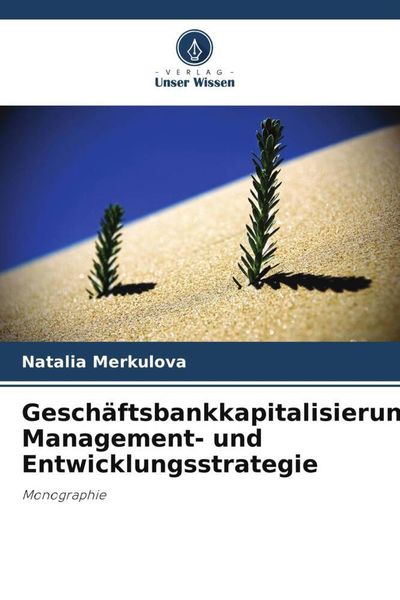 Geschäftsbankkapitalisierung: Management- und Entwicklungsstrategie, Taschenbuch von Natalia Merkulova, Verlag Unser Wissen, 9786203024050