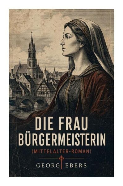 Produktbild: Die Frau B&uuml;rgemeisterin (Mittelalter-Roman)