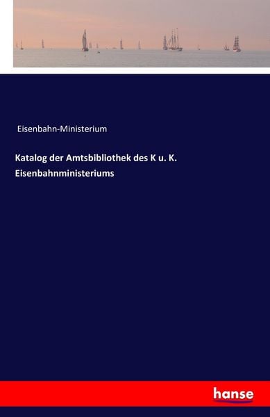 Katalog der Amtsbibliothek des K u. K. Eisenbahnministeriums, Taschenbuch von Eisenbahn-Ministerium, Hansebooks, 9783741179754