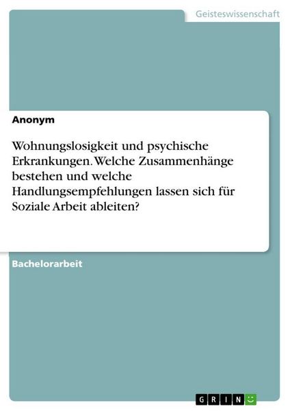 Produktbild: Wohnungslosigkeit und psychische Erkrankungen. Welche Zusammenh&auml;nge bestehen und welche Handlungsempfehlungen lassen sich f&uuml;r Soziale Arbeit ableiten?