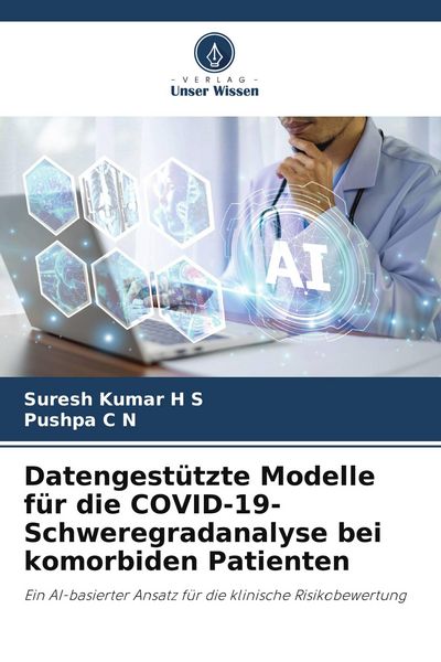 Datengestützte Modelle für die COVID-19-Schweregradanalyse bei komorbiden Patienten, Taschenbuch von Suresh Kumar H. S. , Pushpa C. N., Verlag Unser