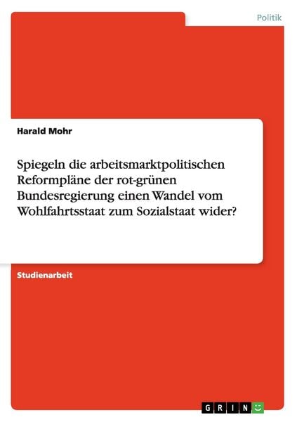 Produktbild: Spiegeln die arbeitsmarktpolitischen Reformpl&auml;ne der rot-gr&uuml;nen Bundesregierung einen Wandel vom Wohlfahrtsstaat zum Sozialstaat wider?