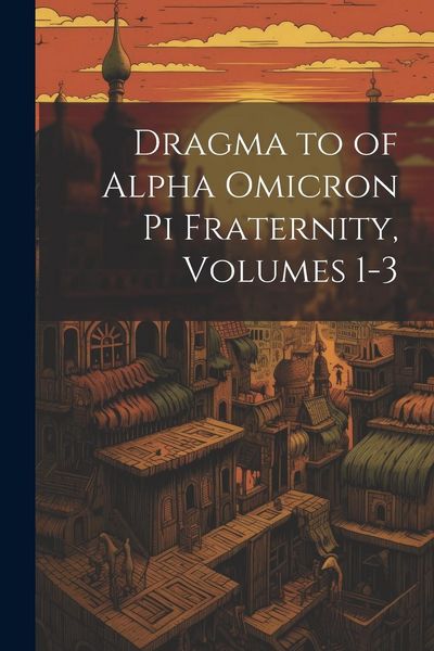 Produktbild: Dragma to of Alpha Omicron Pi Fraternity, Volumes 1-3