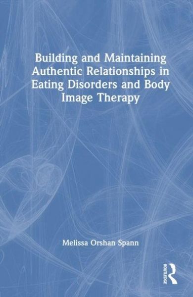 Produktbild: Building and Maintaining Authentic Relationships in Eating Disorders and Body Image Therapy