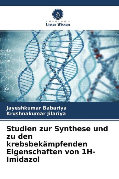 Studien zur Synthese und zu den krebsbekämpfenden Eigenschaften von 1H-Imidazol, Taschenbuch von Jayeshkumar Babariya , Krushnakumar Jilariya, Verlag