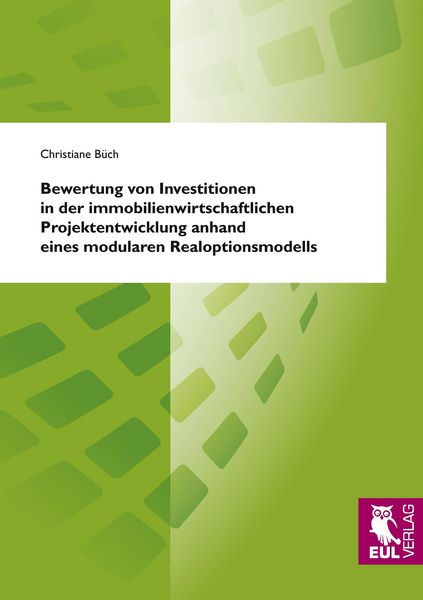 Produktbild: Bewertung von Investitionen in der immobilienwirtschaftlichen Projektentwicklung anhand eines modularen Realoptionsmodells
