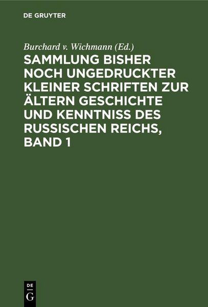 Produktbild: Sammlung bisher noch ungedruckter kleiner Schriften zur &auml;ltern Geschichte und Kenntniss des Russischen Reichs, Band 1