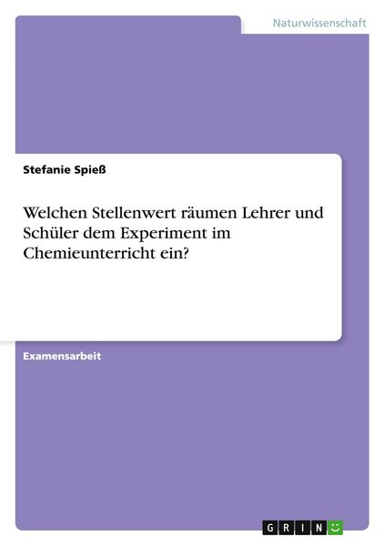 Produktbild: Welchen Stellenwert r&auml;umen Lehrer und Sch&uuml;ler dem Experiment im Chemieunterricht ein?