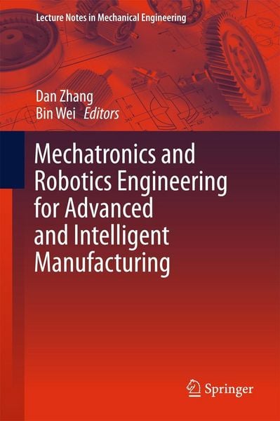 Produktbild: Mechatronics and Robotics Engineering for Advanced and Intelligent Manufacturing