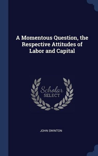Produktbild: A Momentous Question, the Respective Attitudes of Labor and Capital