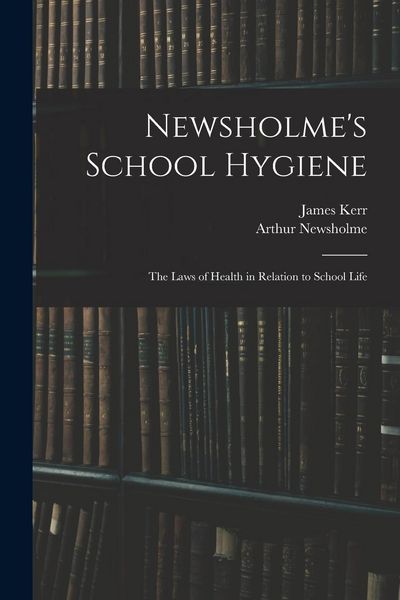 Produktbild: Newsholme's School Hygiene; the Laws of Health in Relation to School Life