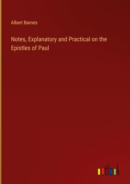 Produktbild: Notes, Explanatory and Practical on the Epistles of Paul
