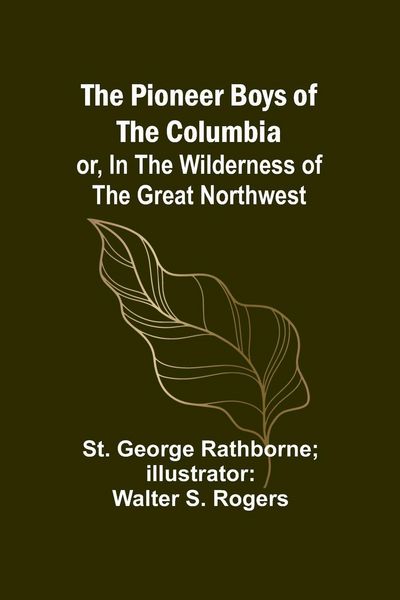 Produktbild: The Pioneer Boys of the Columbia; or, In the Wilderness of the Great Northwest