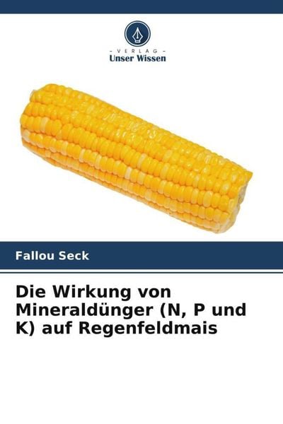 Produktbild: Die Wirkung von Minerald&uuml;nger (N, P und K) auf Regenfeldmais