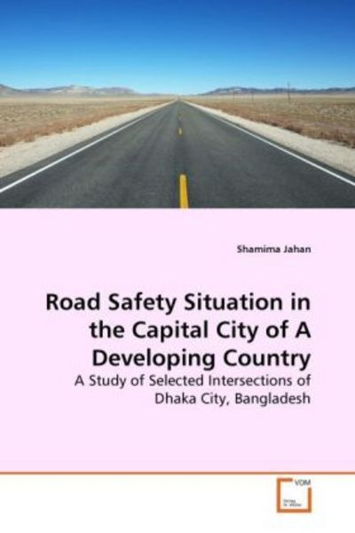 Jahan, S: Road Safety Situation in the Capital City of A Dev, Taschenbuch von Shamima Jahan, VDM, 9783639273892
