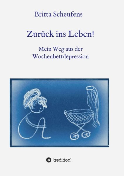 Produktbild: Zur&uuml;ck ins Leben! - Mein Weg aus der Wochenbettdepression