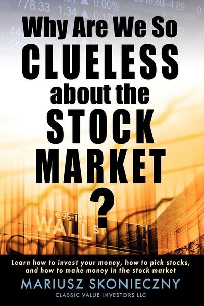 Produktbild: Why Are We So Clueless about the Stock Market? Learn how to invest your money, how to pick stocks, and how to make money in the stock market