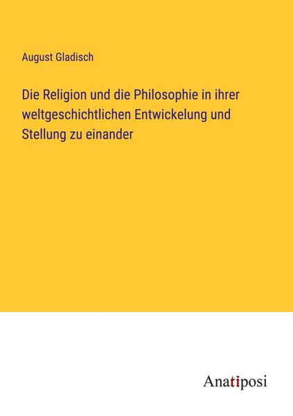 Produktbild: Die Religion und die Philosophie in ihrer weltgeschichtlichen Entwickelung und Stellung zu einander