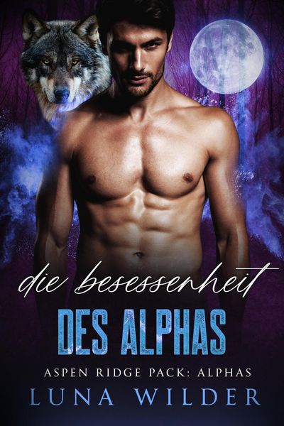 Produktbild: Die Besessenheit des Alphas (Aspen Ridge Pack: The Alphas, #4)