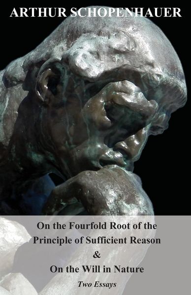 Produktbild: On the Fourfold Root of the Principle of Sufficient Reason, and on the Will in Nature - Two Essays