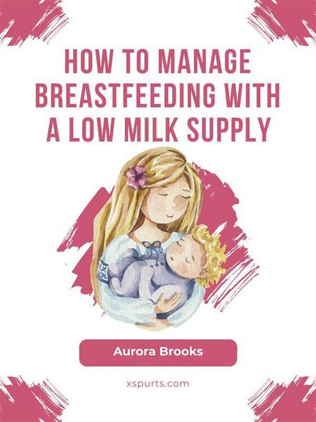 Produktbild: How to manage breastfeeding with a low milk supply