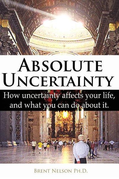 Produktbild: Absolute Uncertainty: How uncertainty affects your life and what you can do about it.