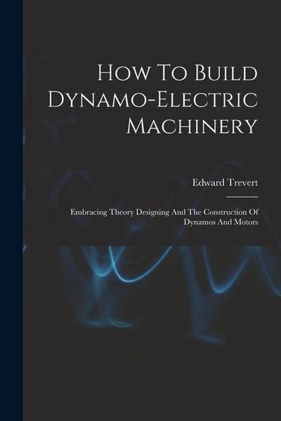 Produktbild: How To Build Dynamo-electric Machinery