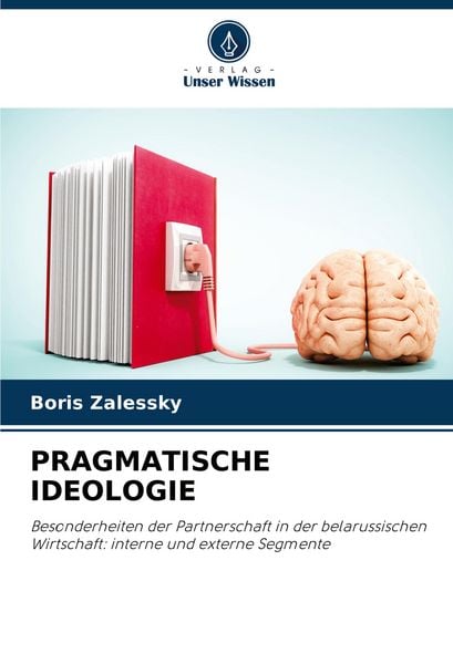 Pragmatische Ideologie, Taschenbuch von Boris Zalessky, Verlag Unser Wissen, 9786207338115