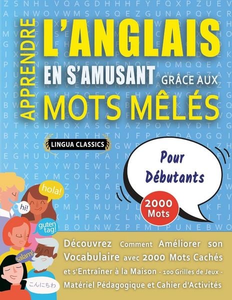 Produktbild: APPRENDRE L'ANGLAIS EN S'AMUSANT GR&Acirc;CE AUX MOTS M&Ecirc;L&Eacute;S - POUR D&Eacute;BUTANTS - D&eacute;couvrez Comment Am&eacute;liorer Son Vocabulaire Avec 2000 Mots Cach&eacute;s Et S'entra&icirc;ner &Agrave; La Maison - 100 Grilles De Jeux - Mat&eacute;riel P&eacute;dagogique Et Cahier D'activit&eacute;s