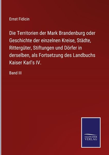 Produktbild: Die Territorien der Mark Brandenburg oder Geschichte der einzelnen Kreise, St&auml;dte, Ritterg&uuml;ter, Stiftungen und D&ouml;rfer in derselben, als Fortsetzung de
