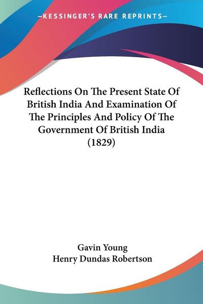 Produktbild: Reflections On The Present State Of British India And Examination Of The Principles And Policy Of The Government Of British India (1829)