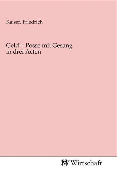 Produktbild: Geld! : Posse mit Gesang in drei Acten
