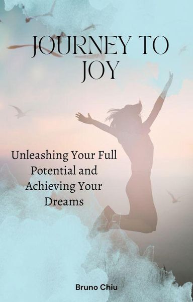 Produktbild: Journey to Joy: Unleashing Your Full Potential and Achieving Your Dreams