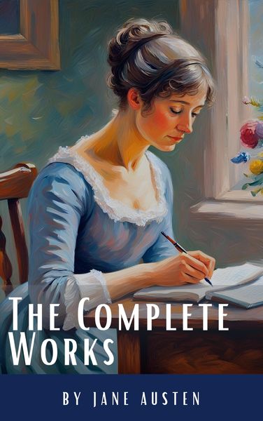 Produktbild: The Complete Works of Jane Austen: (In One Volume) Sense and Sensibility, Pride and Prejudice, Mansfield Park, Emma, Northanger Abbey, Persuasion, Lad