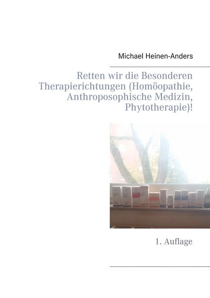 Produktbild: Retten wir die Besonderen Therapierichtungen (Hom&ouml;opathie, Anthroposophische Medizin, Phytotherapie)!