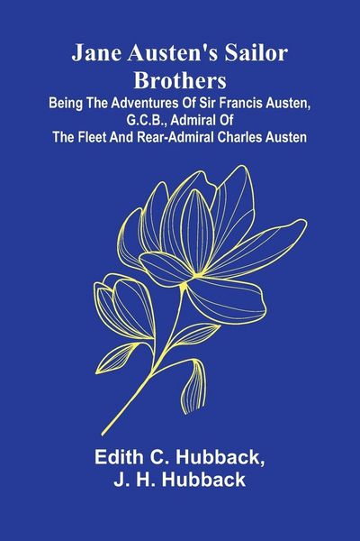 Produktbild: Jane Austen'S Sailor Brothers; Being The Adventures Of Sir Francis Austen, G.C.B., Admiral Of The Fleet And Rear-Admiral Charles Austen