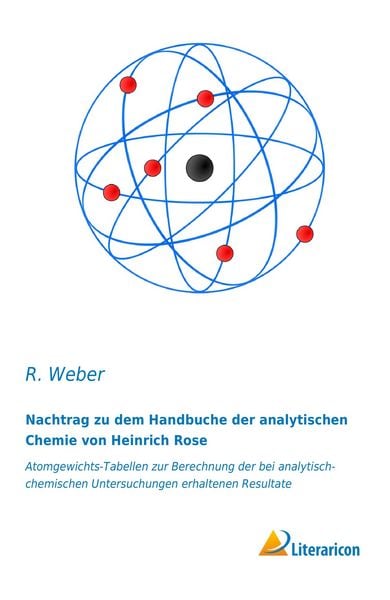 Nachtrag zu dem Handbuche der analytischen Chemie von Heinrich Rose, Taschenbuch von R. Weber, Literaricon, 9783956974120