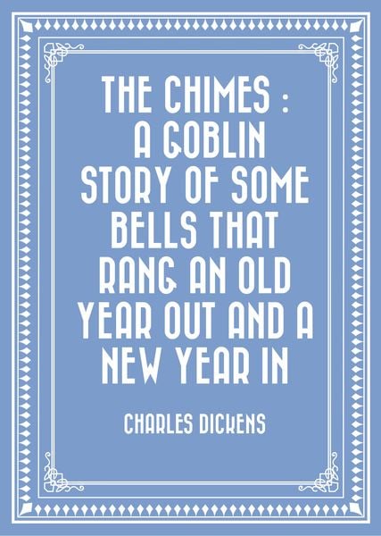 Produktbild: The Chimes : A Goblin Story of Some Bells That Rang an Old Year out and a New Year In