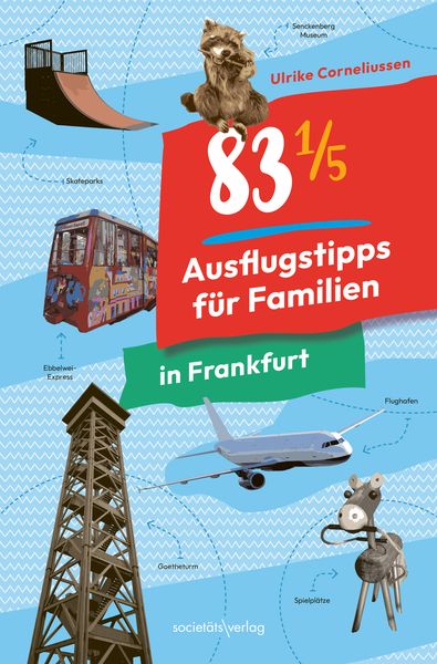 83 1/5 Ausflugstipps für Familien in Frankfurt, Taschenbuch von Ulrike Corneliussen, Societäts-Verlag, 978-3-95542-497-8