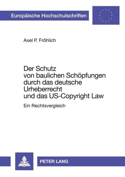 Produktbild: Der Schutz von baulichen Schöpfungen durch das deutsche Urheberrecht und das US-Copyright Law