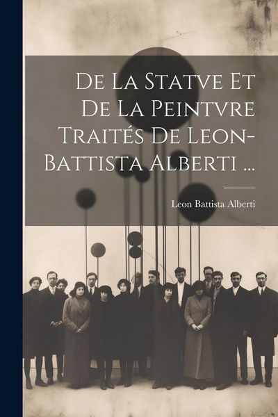 Produktbild: De La Statve Et De La Peintvre Trait&eacute;s De Leon-Battista Alberti ...