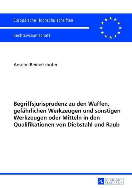 Produktbild: Begriffsjurisprudenz zu den Waffen, gef&auml;hrlichen Werkzeugen und sonstigen Werkzeugen oder Mitteln in den Qualifikationen von Diebstahl und Raub