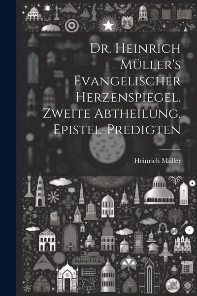 Produktbild: Dr. Heinrich M&uuml;ller's evangelischer Herzenspiegel. Zweite Abtheilung. Epistel-Predigten