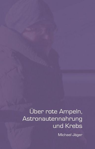 Produktbild: &Uuml;ber rote Ampeln, Astronautennahrung und Krebs