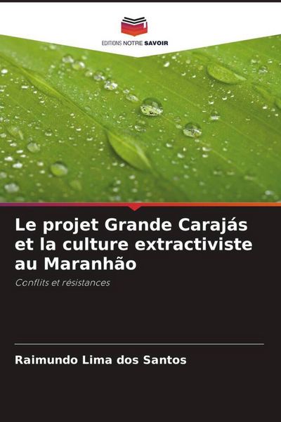 Produktbild: Le projet Grande Caraj&aacute;s et la culture extractiviste au Maranh&atilde;o